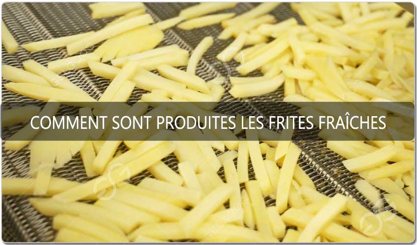 Comment Sont Produites Les Frites Fraîches Coupées