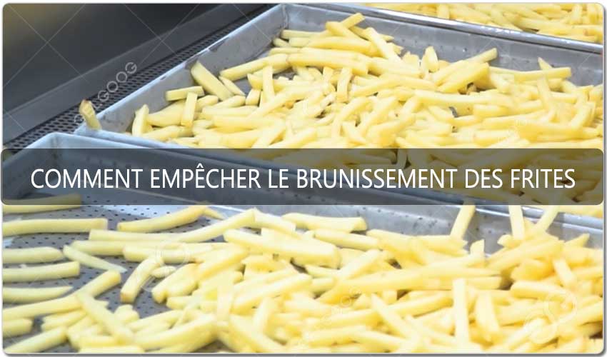 Comment Empêcher Le Brunissement Des Frites Coupées